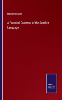 Practical Grammar of the Sanskrit Language