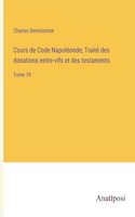 Cours de Code Napoléonde; Traité des donations entre-vifs et des testaments