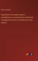 Osservazioni sul sangue umano e considerazioni sui metodi di più conveniente investigazione intorno ai fenomeni dei corpi organici