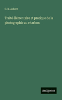 Traité élémentaire et pratique de la photographie au charbon