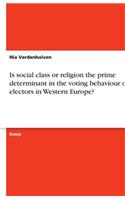 Is social class or religion the prime determinant in the voting behaviour of electors in Western Europe?