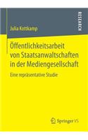 Öffentlichkeitsarbeit von Staatsanwaltschaften in der Mediengesellschaft