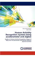 Human Activitity Recognition System Using Accelerometer and Zigbee