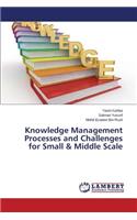 Knowledge Management Processes and Challenges for Small & Middle Scale