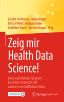 Zeig Mir Health Data Science!: Ideen Und Material Für Guten Biometrie-Unterricht Mit Datenwissenschaftlichem Fokus
