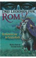 Drei Legionen Fur Rom: Ein Abenteuer Um Die Varusschlacht