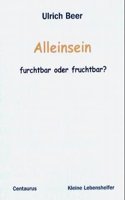 Alleinsein - furchtbar oder fruchtbar?