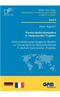 Kommunikationskompetenz in interkulturellen Projekten - Kommunikationspsychologische Modelle zur Lösung typischer Missverständnisse in deutsch-französischen Projekten: (German)