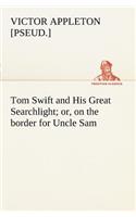 Tom Swift and His Great Searchlight; or, on the border for Uncle Sam
