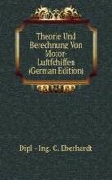 Theorie Und Berechnung Von Motor- Luftfchiffen (German Edition)