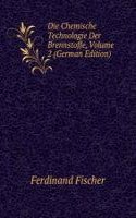 Die Chemische Technologie Der Brennstoffe, Volume 2 (German Edition)