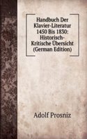 Handbuch Der Klavier-Literatur 1450 Bis 1830: Historisch-Kritische Ubersicht (German Edition)