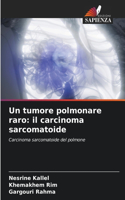 Un tumore polmonare raro