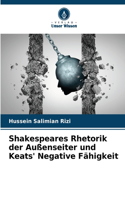 Shakespeares Rhetorik der Außenseiter und Keats' Negative Fähigkeit