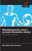 Wielobiegunowy świat i przyszla dynamika wladzy