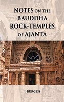 NOTES ON THE BAUDDHA ROCK-TEMPLES OF AJANTA