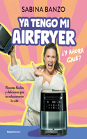 Ya tengo mi airfryer, ¿y ahora qué?/ I Have My Own Airfryer, Now What?