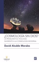 Â¿Cosmologia sin Dios?: La problematica teologia inherente a la cosmologia moderna