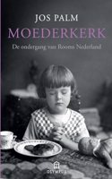 Moederkerk: de ondergang van rooms Nederland
