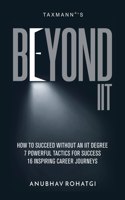 Taxmann's Beyond IIT â€“ Illustrating how to succeed without an IIT degree by providing 7 powerful tactics for success along with 16 inspiring career journeys of non-IITians