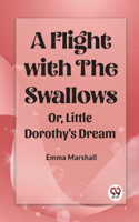 Flight with the Swallows Or, Little Dorothy's Dream