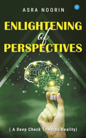 Enlightening Of Perspectives - (A Deep Check Towards Reality)