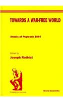 Towards a War-Free World: Annals of Pugwash 1994