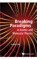 Breaking Paradigms In Atomic And Molecular Physics