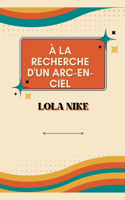 À La Recherche D'un Arc-En-Ciel
