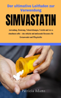 Der ultimative Leitfaden zur Verwendung Simvastatin: Anwendung, Dosierung, Nebenwirkungen, Vorteile und wer es einnehmen sollte - eine einfache und umfassende Ressource für Erstanwender und Pflegekräf