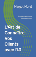L'Art de Connaître Vos Clients avec l'IA: Stratégies Pratiques pour Stimuler Vos Ventes