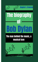 The biography of Bob Dylan: The man behind the music, a musical icon