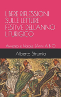 Libere Riflessioni Sulle Letture Festive Dell'anno Liturigico: Avvento e Natale (Anni A B C)(1 Riflessioni E Meditazioni)