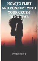How to Flirt and Connect with your Crush in no time