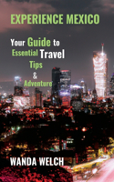 Experience Mexico: : Your Guide to Essential TravelTips & Adventures