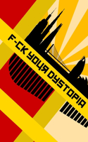 F*ck Your Dystopia