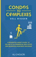 Condos to Complexes: A Residential Agent's Guide to Selling Up in Commercial Real Estate and Brokering Apartment Buildings