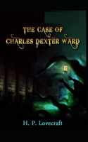The Case of Charles Dexter Ward: Illustrated Edition