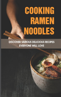 Cooking Ramen Noodles: Discover Various Delicious Recipes Everyone Will Love: How Do You Make The Best Ramen Noodles