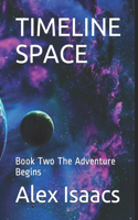 Timeline Space: Book Two The Adventure Begins