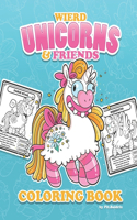 Weird Unicorns & Friends Coloring Book: Fantasy and Magic Creatures(Funny Coloring Books)