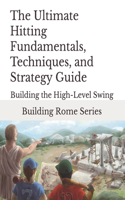 Ultimate Hitting Fundamentals, Techniques, and Strategy Guide