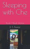 Sleeping with Che: Book 1 Back Home