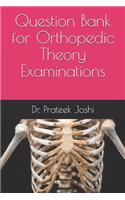 Question Bank for Orthopedic Theory Examinations
