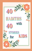 40 HADITHS with 40 STORIES for KIDS: Islamic Children Book on the 40 Authentic Hadith, How to teach Hadith