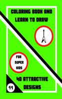 Coloring Book and Learn to Draw: 40 Attractive Designs