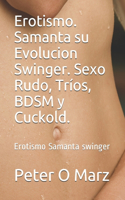Erotismo. Samanta su Evolucion Swinger. Sexo Rudo, Tríos, BDSM y Cuckold.