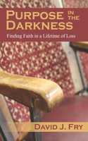 Purpose in the Darkness: Lighten Grief and Mourning with Faith, Hope, and Sharing