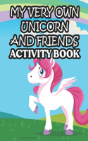 My Very Own Unicorn And Friends Activity Book: A Magical Coloring And Activity Pages For Girls, Color And Draw Unicorns, Mermaids, Princesses