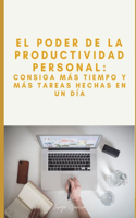 Poder de la Productividad Personal: Consiga Más Horas Y Más Tareas Hechas En Un Día